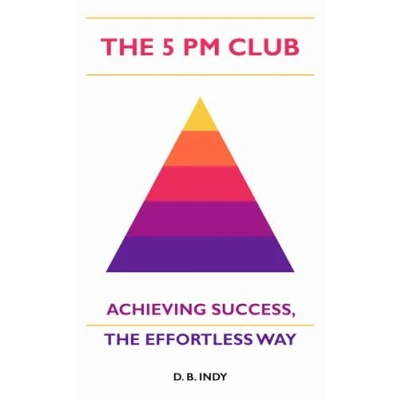 Abbildung von The 5 PM CLUB: Achieving Success, Effortless Way