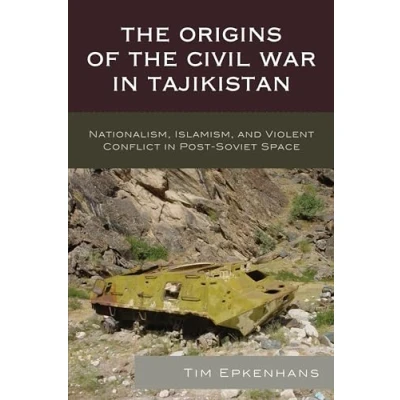 Abbildung von the Origins of Civil War in Tajikistan: Nationalism, Islamism, and Violent Conflict Post Soviet Space (Contemporary Central Asia: Societies, Politics, Cultures)