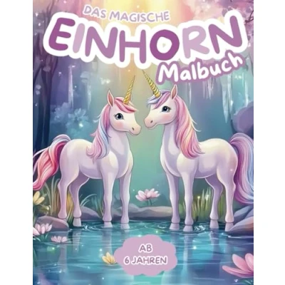 Abbildung von Das große Einhorn Malbuch für Kinder: Magische Ausmalwelten voller Farben und Fantasie Entdecke die zauberhafte Welt der Einhörner