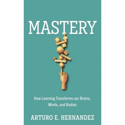 Abbildung von Mastery: How Learning Transforms Our Brains, Minds, and Bodies