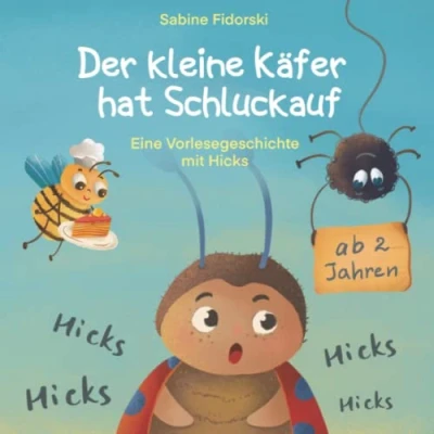 Abbildung von Der Kleine Käfer hat Schluckauf Eine Vorlesegeschichte mit Hicks ab 2 Jahren