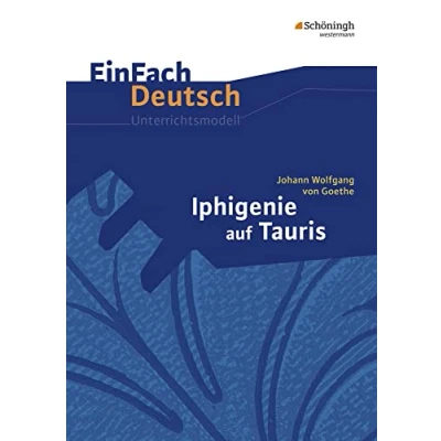 Abbildung von EinFach Deutsch Unterrichtsmodelle: Johann Wolfgang von Goethe: Iphigenie auf Tauris: Gymnasiale Oberstufe