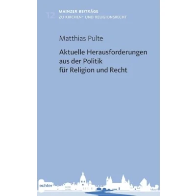 Abbildung von Aktuelle Herausforderungen aus der Politik für Religion und Recht (Mainzer Beiträge zum Kirchen Religionsrecht)