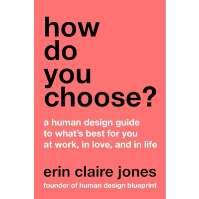 Abbildung von How Do You Choose?: A Human Design Guide to What&#039;s Best for at Work, in Love, and Life