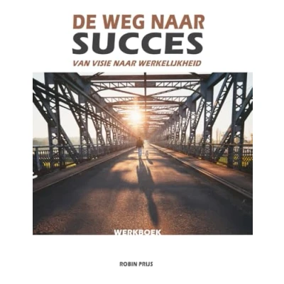 Abbildung von De Weg Naar Succes: Van Visie Werkelijkheid (Werkboek)