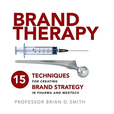 Abbildung von Brand Therapy: 15 Techniques for Creating Strategy in Pharma and Medtech