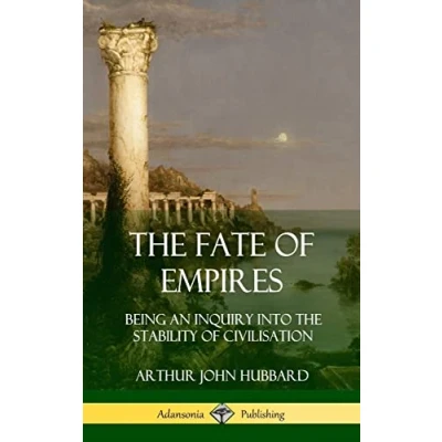 Abbildung von the Fate of Empires: Being an Inquiry Into Stability Civilization (Hardcover)