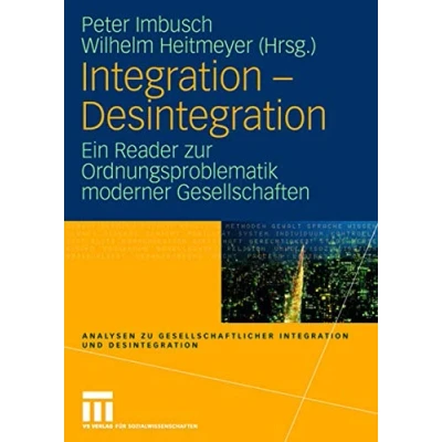 Abbildung von Integration Desintegration: Ein Reader zur Ordnungsproblematik moderner Gesellschaften (Analysen zu gesellschaftlicher und Desintegration)