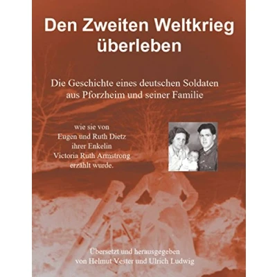 Abbildung von Den Zweiten Weltkrieg überleben: Die Geschichte eines deutschen Soldaten aus Pforzheim und seiner Familie