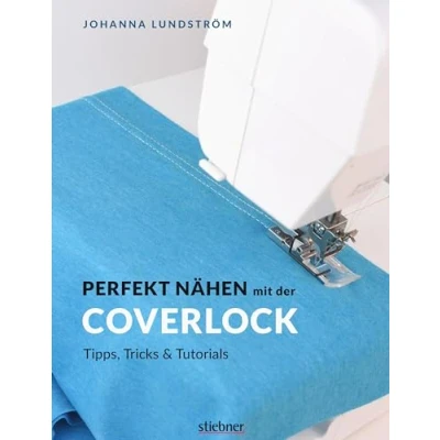 Abbildung von Perfekt nähen mit der Coverlock. Umfassender Ratgeber für die Coverlockmaschine. Einstellungen &amp; Handhabung Nähmaschine. Anleitungen professionelles Säumen: Tipps, Tricks Tutorials