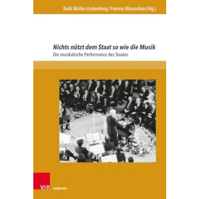 Abbildung von Nichts nützt dem Staat so wie Die Musik: musikalische Performance des Staates (Schriften zur Politischen Musikgeschichte)