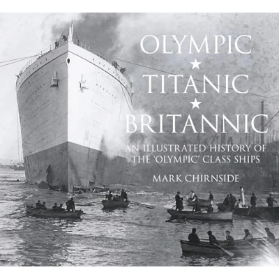 Abbildung von Olympic, Titanic, Britannic: An Illustrated History of the Olympic Class Ships