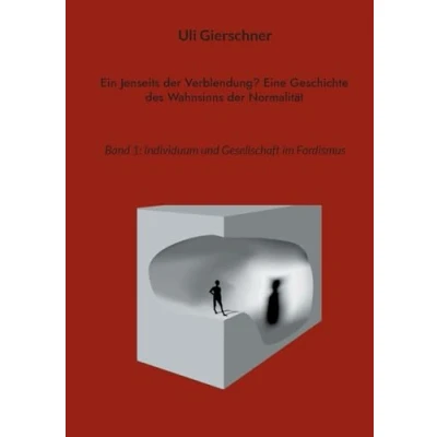 Abbildung von Ein Jenseits der Verblendung? Eine Geschichte des Wahnsinns Normalität: Band 1: Individuum und Gesellschaft im Fordismus