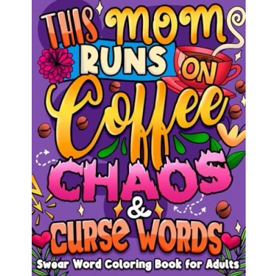 Abbildung von This Mom Runs on Coffee, Chaos &amp; Curse Words: Swear Word Coloring Book for Adults Great Stress Relief and Relaxation (Swear Series)