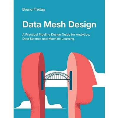 Abbildung von Data Mesh Design: A Practical Pipeline Design Guide for Analytics, Science and Machine Learning