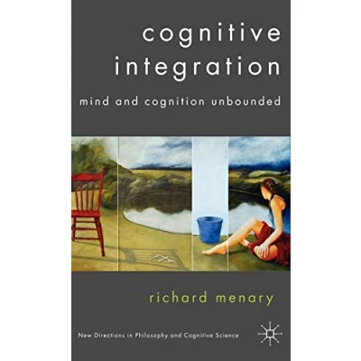 Abbildung von Cognitive Integration: Mind and Cognition Unbounded (New Directions in Philosophy Science)