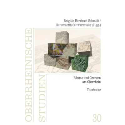 Abbildung von Räume und Grenzen am Oberrhein: Hrsg.: Herausgegeben von der Arbeitsgemeinschaft für geschichtliche Landeskunde Oberrhein (Oberrheinische Studien, Band 30)