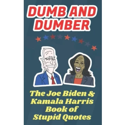 Abbildung von Dumb and Dumber: The Joe Biden Kamala Harris Book of Stupid Quotes