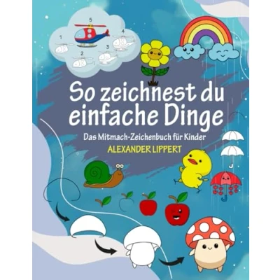 Abbildung von So zeichnest du einfache Dinge: Das Mitmach Zeichenbuch für Kinder ab 5 Jahren, mit Schritt Anleitungen zur Förderung der Konzentration und Feinmotorik.
