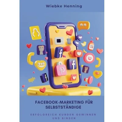 Abbildung von Facebook Marketing für Selbstständige: Erfolgreich Kunden gewinnen und binden