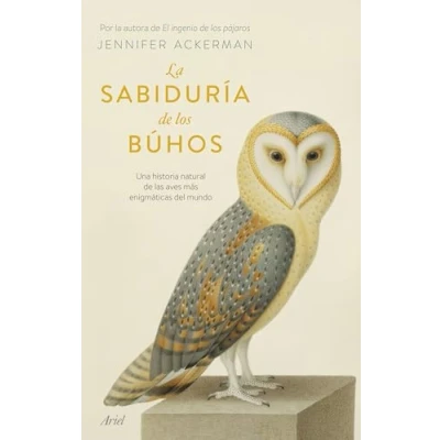Abbildung von La sabiduría de los búhos: Una historia natural las aves más enigmáticas del mundo (Ariel)