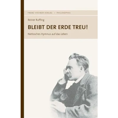 Abbildung von Bleibt der Erde treu!: Nietzsches Hymnus auf das Leben