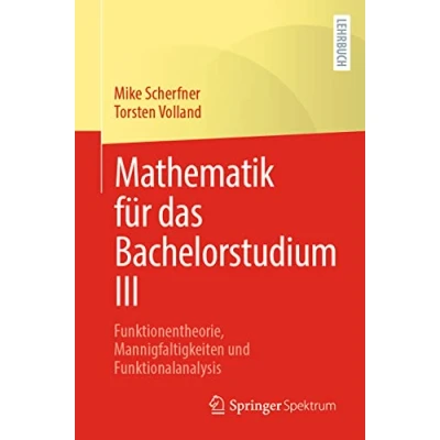 Abbildung von Mathematik für das Bachelorstudium III: Funktionentheorie, Mannigfaltigkeiten und Funktionalanalysis