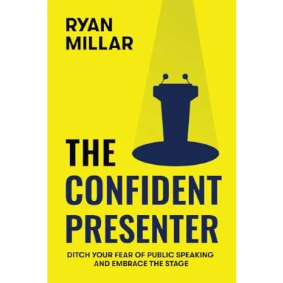Abbildung von the Confident Presenter: Ditch Your Fear of Public Speaking and Embrace Stage