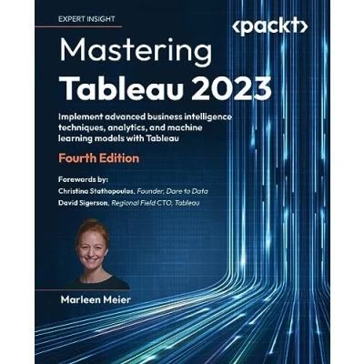 Abbildung von Mastering Tableau 2023: Implement advanced business intelligence techniques, analytics, and machine learning models with