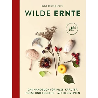 Abbildung von Wilde Ernte: Das Handbuch für Pilze, Kräuter, Nüsse und Früchte mit 50 Rezepten