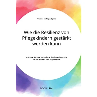 Abbildung von Wie die Resilienz von Pflegekindern gestärkt werden kann. Ansätze für eine veränderte Kinderrechtspraxis in der Kinder und Jugendhilfe
