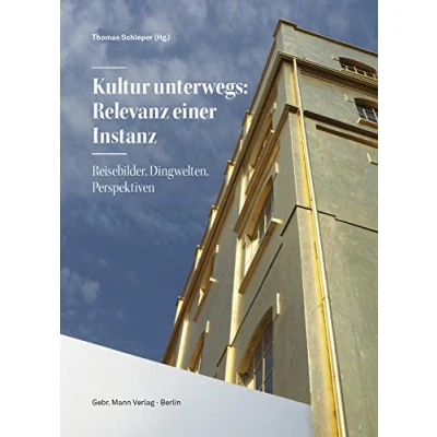 Abbildung von Kultur unterwegs: Relevanz einer Instanz: Reisebilder, Dingwelten, Perspektiven