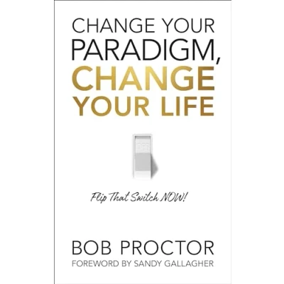 Abbildung von Change Your Paradigm, Life: Flip That Switch Now!