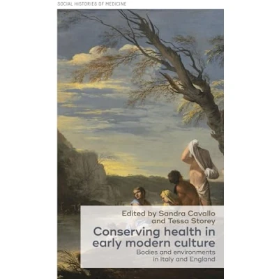 Abbildung von Conserving health in early modern culture: Bodies and environments Italy England (Social Histories of Medicine)