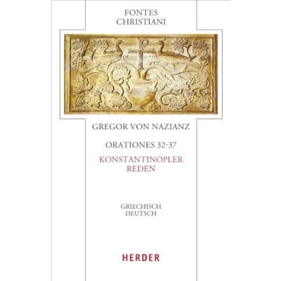 Abbildung von Orationes 32 37 Konstantinopler Reden: Griechisch Deutsch (Fontes Christiani 5. Folge)
