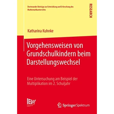 Abbildung von Vorgehensweisen von Grundschulkindern beim Darstellungswechsel: Eine Untersuchung am Beispiel der Multiplikation im 2. Schuljahr (Dortmunder Beiträge ... des Mathematikunterrichts, Band 10)