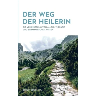 Abbildung von der Weg Heilerin: Die Verknüpfung von Alltag, Therapie und schamanischem Wissen