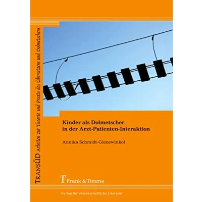 Abbildung von Kinder als Dolmetscher in der Arzt Patienten Interaktion (TRANSÜD. Arbeiten zur Theorie und Praxis des Übersetzens Dolmetschens)