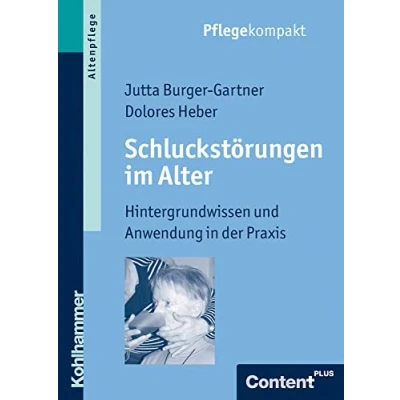 Abbildung von Schluckstörungen im Alter: Hintergrundwissen und Anwendung in der Praxis (Pflegekompakt)