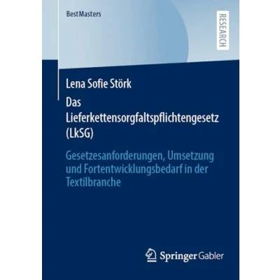 Abbildung von Das Lieferkettensorgfaltspflichtengesetz (LkSG): Gesetzesanforderungen, Umsetzung und Fortentwicklungsbedarf in der Textilbranche (BestMasters)