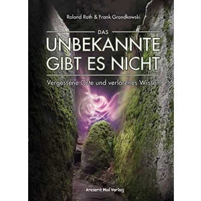 Abbildung von Das Unbekannte gibt es nicht: Vergessene Orte und verlorenes Wissen