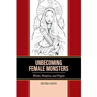 Abbildung von Unbecoming Female Monsters: Witches, Vampires, and Virgins (Latin American Gender Sexualities)