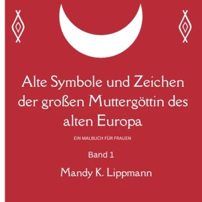 Abbildung von Alte Symbole und Zeichen der großen Muttergöttin des alten Europa: Ein Malbuch für Frauen, um sich wieder mit Ihrer Weiblichkeit zu verbinden / ... deiner uralten weiblichen Intuition