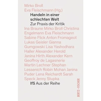 Abbildung von Handeln in einer schlechten Welt: Zur Praxis der Kritik (IfS Aus Reihe)