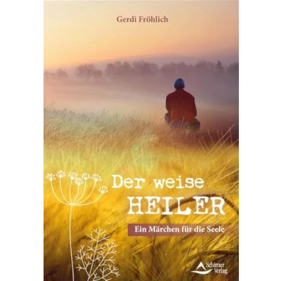 Abbildung von Der weise Heiler: Ein Märchen für die Seele