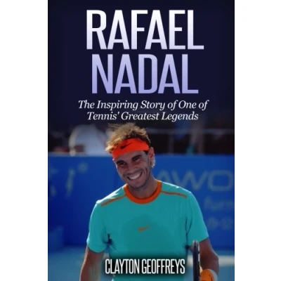 Abbildung von Rafael Nadal: The Inspiring Story of One Tennis&#039; Greatest Legends (Tennis Biography Books)
