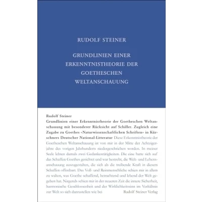 Abbildung von Grundlinien einer Erkenntnistheorie der Goetheschen Weltanschauung mit besonderer Rücksicht auf Schiller: Zugleich eine Zugabe zu &quot;Goethes ... Gesamtausgabe: Schriften und Vorträge)