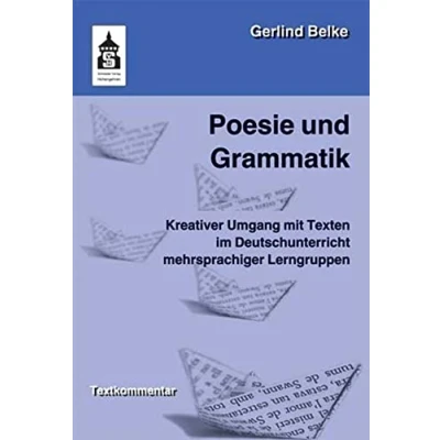 Abbildung von Poesie und Grammatik: Kreativer Umgang mit Texten im Deutschunterricht mehrsprachiger Lerngruppen. Für die Vorschule, Grundschule Orientierungsstufe. Textkommentar