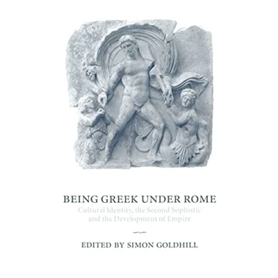 Abbildung von Being Greek under Rome: Cultural Identity, the Second Sophistic and Development of Empire