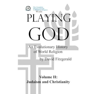 Abbildung von PLAYING GOD: An Evolutionary History of World Religion: Vol. 2 Judaism and Christianity (The Complete Heretic&#039;s Guide to Western Religion, Band 6)